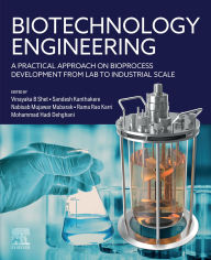 Title: Biotechnology Engineering: A Practical Approach on Bioprocess Development from Lab to Industrial Scale, Author: Vinayaka B. Shet