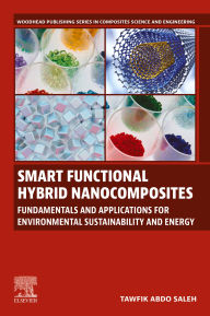 Title: Smart Functional Hybrid Nanocomposites: Fundamentals and Applications for Environmental Sustainability and Energy, Author: Tawfik Abdo Saleh