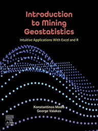 Title: Introduction to Mining Geostatistics: Intuitive Applications With Excel and R, Author: Konstantinos Modis