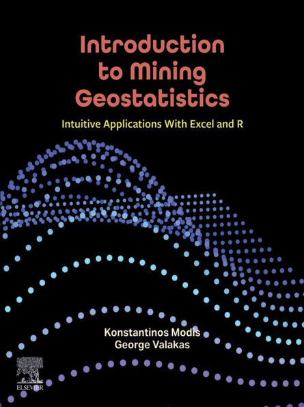 Introduction to Mining Geostatistics: Intuitive Applications With Excel and R