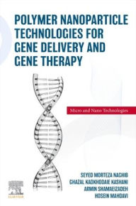 Title: Polymer Nanoparticle Technologies for Gene Delivery and Gene Therapy, Author: Seyed Morteza Naghib PhD