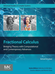 Title: Fractional Calculus: Bridging Theory with Computational and Contemporary Advances, Author: Behzad Ghanbari Ph.D.