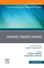 Thyroid Cancer Update, An Issue of Endocrinology and Metabolism Clinics of North America