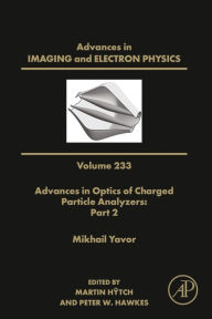Title: Advances in Optics of Charged Particle Analyzers: Part 2, Author: Peter W. Hawkes