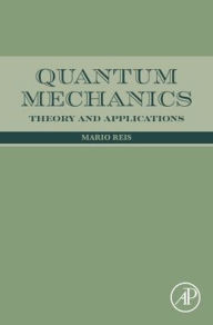 Title: Quantum Mechanics: Theory and Applications, Author: Mario Reis