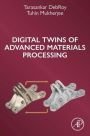 Digital Twins of Advanced Materials Processing
