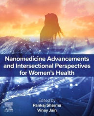 Title: Nanomedicine Advancements and Intersectional Perspectives for Women's Health, Author: Pankaj Sharma PhD