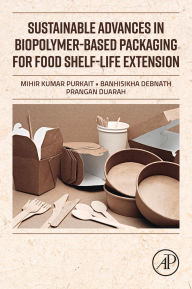 Title: Sustainable Advances in Biopolymer-Based Packaging for Food Shelf-life Extension, Author: Mihir Kumar Purkait PhD