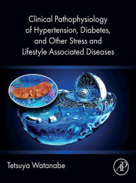 Title: Clinical Pathophysiology of Hypertension, Diabetes, and Other Stress and Lifestyle Associated Diseases, Author: PhD Watanabe DDS