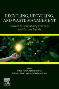 Title: Recycling, Upcycling, and Waste Management: Current Sustainability Practices and Future Trends, Author: Elsevier Science
