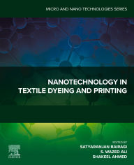 Title: Nanotechnology in Textile Dyeing and Printing, Author: Satyaranjan Bairagi