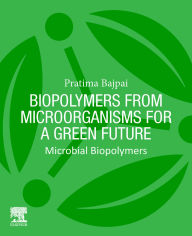 Title: Biopolymers from Microorganisms for a Green Future: Microbial Biopolymers, Author: Pratima Bajpai Ph.D.