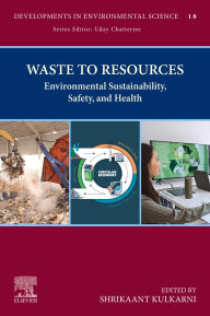 Title: Waste to Resources: Environmental Sustainability, Safety, and Health, Author: Shrikaant Kulkarni