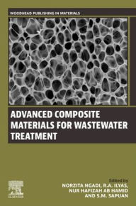 Title: Advanced Composite Materials for Wastewater Treatment, Author: Norzita Ngadi B. Eng.