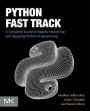 Python Fast Track: A Complete Guide to Rapidly Mastering and Applying Python Programming