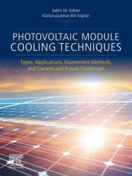 Title: Photovoltaic Module Cooling Techniques: Types, Applications, Assessment Methods, and Current and Future Challenges, Author: Sakhr M. Sultan