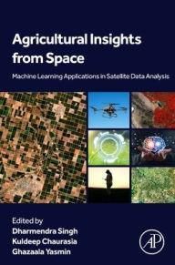 Title: Agricultural Insights from Space: Machine Learning Applications in Satellite Data Analysis, Author: Dharmendra Singh Ph.D.