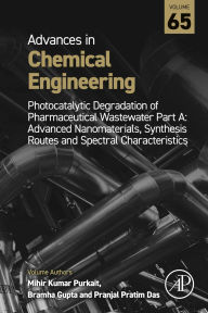 Title: Photocatalytic Degradation of Pharmaceutical Wastewater Part A: Advanced Nanomaterials, Synthesis Routes and Spectral Characteristics, Author: Mihir Kumar Purkait PhD