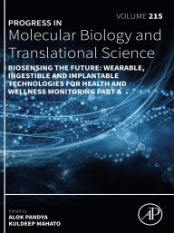 Title: Biosensing the Future: Wearable, Ingestible and Implantable Technologies for Health and Wellness Monitoring Part A, Author: Alok Pandya