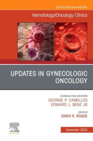 Title: Updates in Gynecologic Oncology, An Issue of Hematology/Oncology Clinics of North America, Author: Dario R. Roque MD