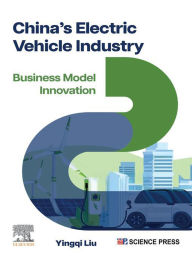 Title: China's Electric Vehicle Industry: Business Model Innovation, Author: Yingqi Liu PhD