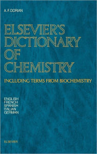 Title: Elsevier's Dictionary of Chemistry: Including Terms from Biochemistry / Edition 4, Author: A.F. Dorian