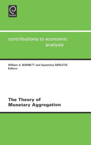 Title: The Theory of Monetary Aggregation, Author: W.A. Barnett