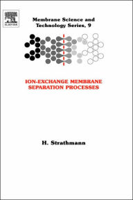 Title: Ion-Exchange Membrane Separation Processes, Author: H Strathmann