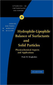 Title: Hydrophile - Lipophile Balance of Surfactants and Solid Particles: Physicochemical Aspects and Applications, Author: Pyotr M Kruglyakov