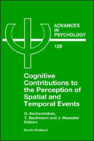Title: Cognitive Contributions to the Perception of Spatial and Temporal Events / Edition 1, Author: G. Aschersleben