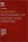 Elsevier's Dictionary of Nature and Hunting: In English, French, Russian, German and Latin