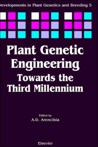 Title: Plant Genetic Engineering: Towards the Third Millennium, Author: A.D. Arencibia