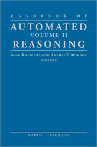 Title: Handbook of Automated Reasoning, Author: Alan J.A. Robinson