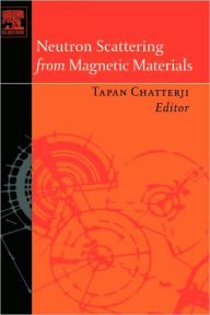 Title: Neutron Scattering from Magnetic Materials, Author: Tapan Chatterji Ph.D. in Physics