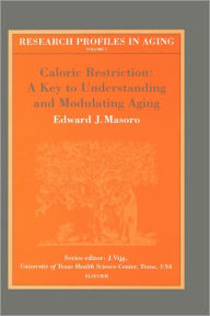 Title: Caloric Restriction: A Key to Understanding and Modulating Aging, Author: E.J. Masoro