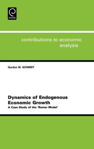 Title: Dynamics of Endogenous Economic Growth: A Case Study of the Romer Model / Edition 1, Author: Gordon B. Schmidt