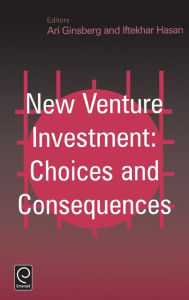 Title: New Venture Investment: Choices and Consequences, Author: Ari Ginsberg