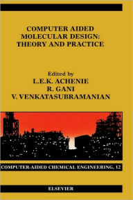 Title: Computer Aided Molecular Design: Theory and Practice, Author: Luke Achenie