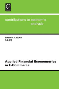 Title: Applied Financial Econometrics in e-Commerce / Edition 1, Author: Sardar M. N. Islam