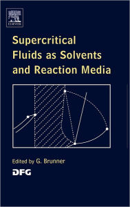 Title: Supercritical Fluids as Solvents and Reaction Media, Author: Gerd H. Brunner