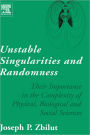 Unstable Singularities and Randomness: Their Importance in the Complexity of Physical, Biological and Social Sciences