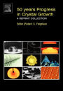 50 Years Progress in Crystal Growth: A Reprint Collection