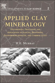 Title: Applied Clay Mineralogy: Occurrences, Processing and Applications of Kaolins, Bentonites, Palygorskitesepiolite, and Common Clays, Author: Haydn H. Murray