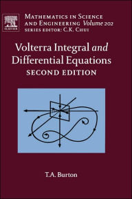 Title: Volterra Integral and Differential Equations / Edition 2, Author: Ted A. Burton Ph.D.