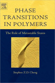 Title: Phase Transitions in Polymers: The Role of Metastable States, Author: Stephen Z.D. Cheng