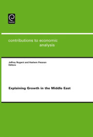 Title: Explaining Growth in the Middle East / Edition 1, Author: Jeffrey B. Nugent