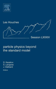 Title: Particle Physics beyond the Standard Model: Lecture Notes of the Les Houches Summer School 2005, Author: Dmitri Kazakov