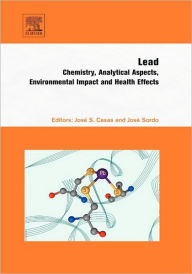 Title: Lead: Chemistry, Analytical Aspects, Environmental Impact and Health Effects, Author: José S. Casas