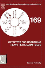 Title: Catalysts for Upgrading Heavy Petroleum Feeds, Author: Edward Furimsky
