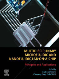 Title: Multidisciplinary Microfluidic and Nanofluidic Lab-on-a-Chip: Principles and Applications, Author: Xiujun (James) Li